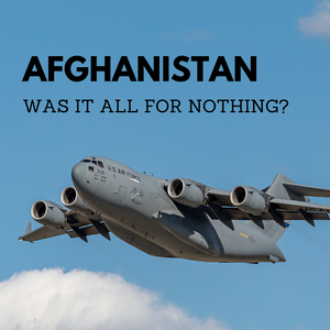 Afghanistan: Was It All for Nothing?