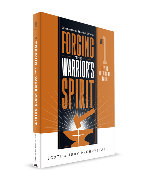 Forging The Warrior's Spirit: Vol 1 Living the Life of Faith